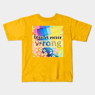 Love is never wrong Kids T-Shirt